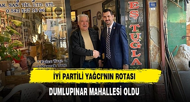 İYİ Partili Yağcı'nın Rotası  Dumlupınar Mahallesi Oldu