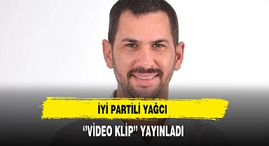 İYİ Partili Yağcı ''Video Klip'' Yayınladı