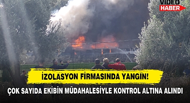 İzolasyon Firmasında Yangın!