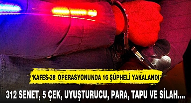 'KAFES-38' OPERASYONUNDA 16 ŞÜPHELİ YAKALANDI