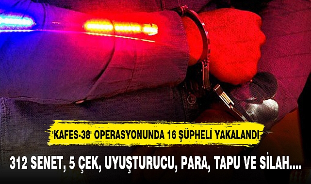 'KAFES-38' OPERASYONUNDA 16 ŞÜPHELİ YAKALANDI