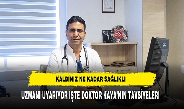 Kalbiniz Ne Kadar Sağlıklı İşte Cevabı Doktor Kaya'dan