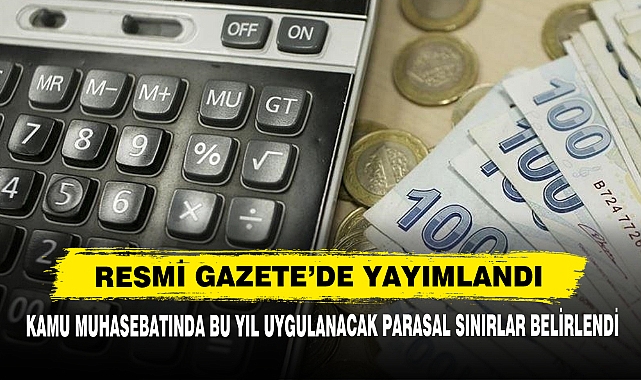 Kamu Muhasebatında Bu Yıl Uygulanacak Parasal Sınırlar Belirlendi