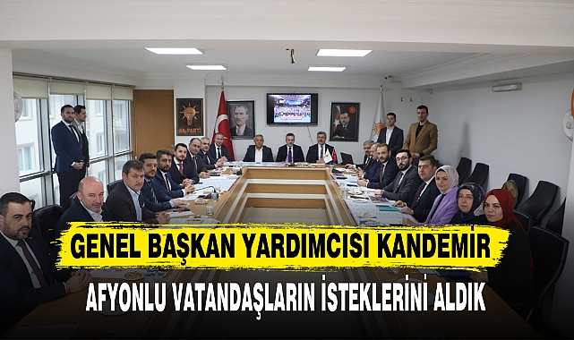 Kandemir: “Afyonkarahisarlı vatandaşlarımızın taleplerini isteklerini aldık”