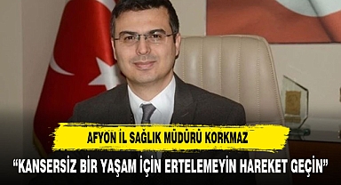 KANSERSİZ YAŞAM İÇİN ERTELEMEYİN HAREKETE GEÇİN!
