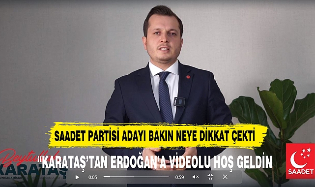 “KARATAŞ’TAN ERDOĞAN’A VİDEOLU HOŞ GELDİN