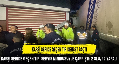 KARŞI ŞERİDE GEÇEN TIR DEHŞET SAÇTI