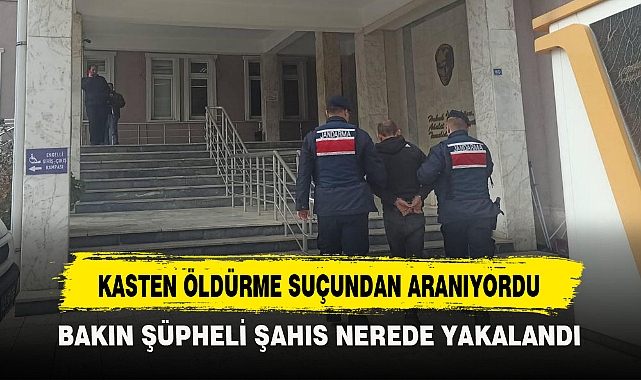 KASTEN ÖLDÜRME SUÇUNDAN ARANIYORDU