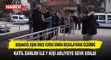 Katil Zanlısı İle 7 Kişi Adliyeye Sevk Edildi