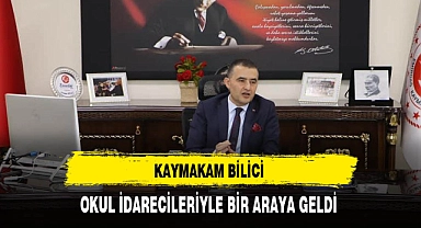 Kaymakam Bilici Okul İdarecileriyle Bir Araya Geldi