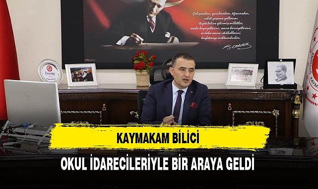 Kaymakam Bilici Okul İdarecileriyle Bir Araya Geldi