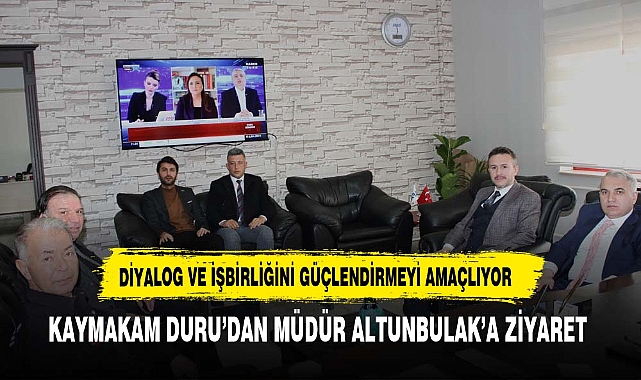 KAYMAKAM DURU’DAN MÜDÜR ALTUNBULAK’A ZİYARET