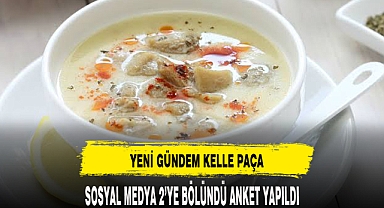 KELLE PAÇA ÇORBASI SOSYAL MEDYAYI 2'YE BÖLDÜ