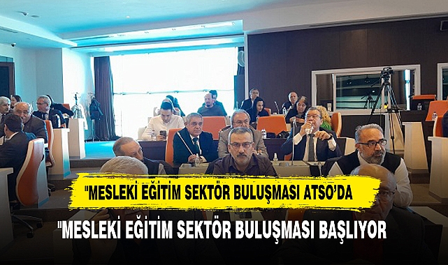 KEMAL ŞAMLIOĞLU ATSO’DA DÜZENLENEN "MESLEKİ EĞİTİM SEKTÖR BULUŞMASI ÖNCESİNDE SALON DOLDU