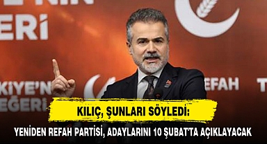 KILIÇ, ŞUNLARI SÖYLEDİ: