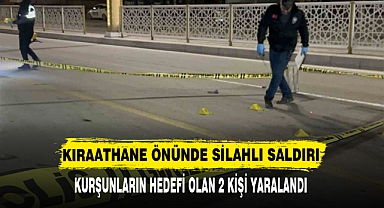 KIRAATHANE ÖNÜNDE SİLAHLI SALDIRI