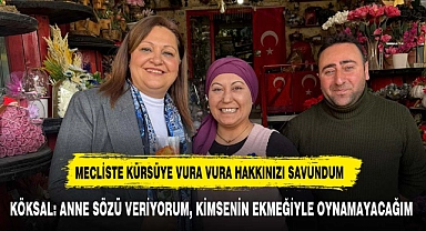 KÖKSAL: ANNE SÖZÜ VERİYORUM, KİMSENİN EKMEĞİYLE OYNAMAYACAĞIM