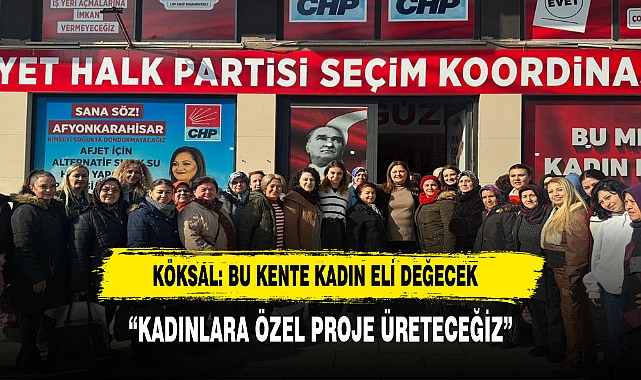 KÖKSAL: BU KENTE KADIN ELİ DEĞECEK