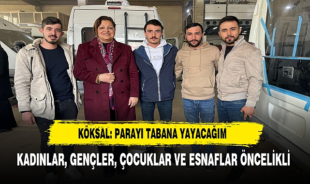 KÖKSAL: PARAYI TABANA YAYACAĞIM