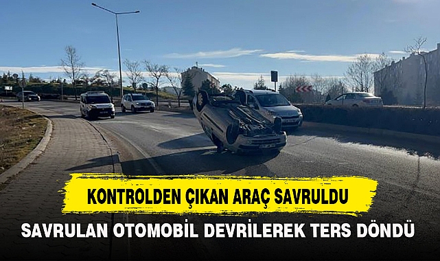 KONTROLDEN ÇIKAN ARAÇ SAVRULDU