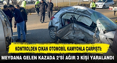 KONTROLDEN ÇIKAN OTOMOBİL KAMYONLA ÇARPIŞTI: