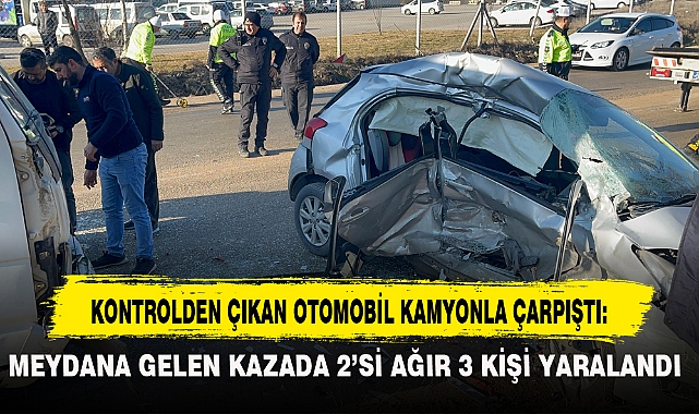 KONTROLDEN ÇIKAN OTOMOBİL KAMYONLA ÇARPIŞTI: