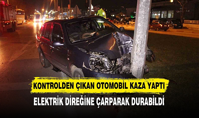 KONTROLDEN ÇIKAN OTOMOBİL KAZA YAPTI