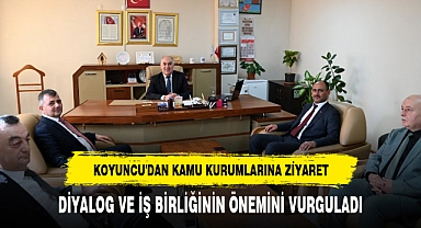 KOYUNCU'DAN KAMU KURUMLARINA ZİYARET