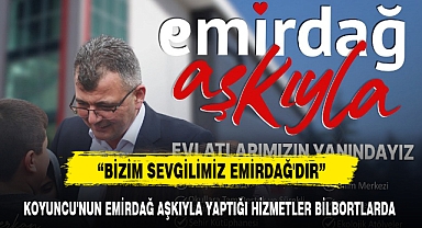 KOYUNCU'NUN EMİRDAĞ AŞKIYLA YAPTIĞI HİZMETLER BİLBORTLARDA