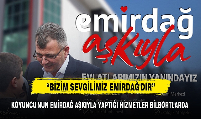 KOYUNCU'NUN EMİRDAĞ AŞKIYLA YAPTIĞI HİZMETLER BİLBORTLARDA