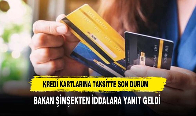 Kredi kartına taksit kaldırıldı mı? Hazine ve Maliye Bakanı Mehmet Şimşek yanıtladı