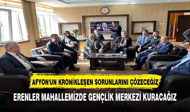KÜÇÜKKURT, "AFYON'UN KRONİKLEŞEN SORUNLARINI ÇÖZECEĞİZ"