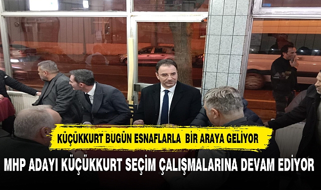 KÜÇÜKKURT BUGÜN ESNAFLARLA  BİR ARAYA GELİYOR
