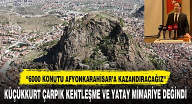 KÜÇÜKKURT ÇARPIK KENTLEŞME VE YATAY MİMARİYE DEĞİNDİ