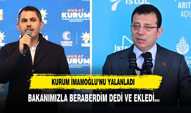 Kurum, İmamoğlu'nu yalanladı: Ulaştırma Bakanımız ile beraberdim, kendisine davet yapılmamış