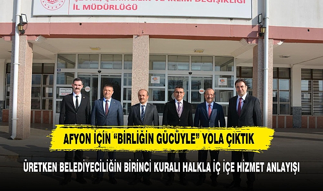 KÜÇÜKKURT, "AFYON İÇİN "BİRLİĞİN GÜCÜYLE" YOLA ÇIKTIK"