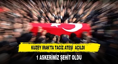 Kuzey Irak’ta Taciz Ateşi: 1 Askerimiz Şehit Oldu