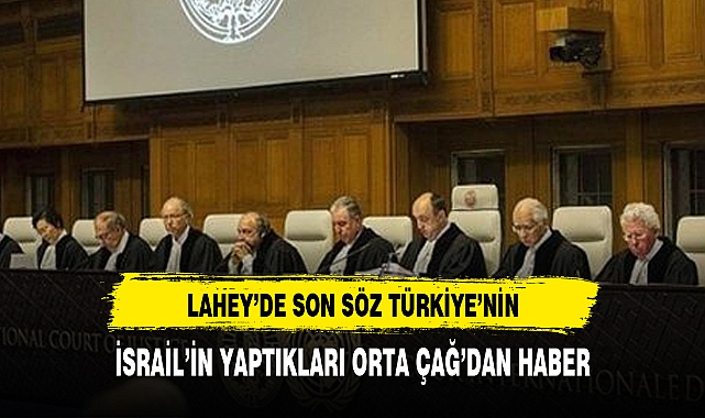 Lahey'de son söz Türkiye'nin! 'İsrail'in yaptıkları Orta Çağ'dan beter'