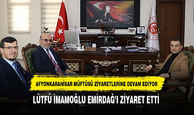 LÜTFÜ İMAMOĞLU EMİRDAĞ’I ZİYARET ETTİ