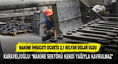 Makine İhracatı Ocakta 2,1 Milyar Dolar Oldu