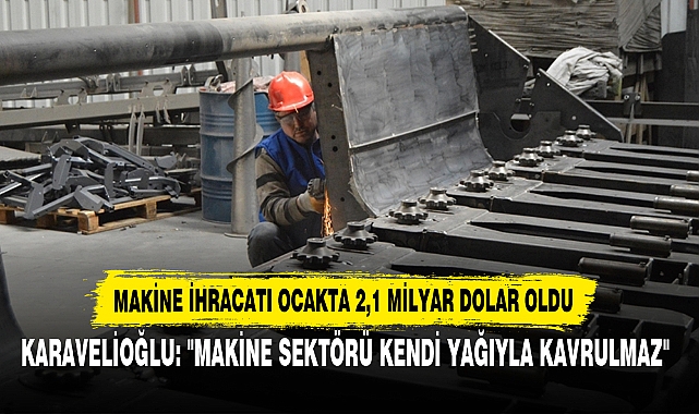 Makine İhracatı Ocakta 2,1 Milyar Dolar Oldu