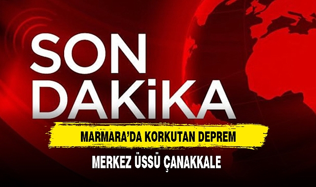 Marmara'da Korkutan Deprem Merkez Üssü Çanakkale