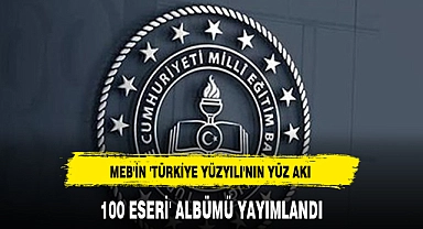 MEB'İN 'TÜRKİYE YÜZYILI'NIN YÜZ AKI 100 ESERİ' ALBÜMÜ YAYIMLANDI