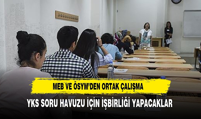 MEB ve ÖSYM, YKS soru havuzu için ortak çalışmaya başladı