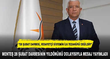 MENTEŞ 28 ŞUBAT DARBESİNİN YILDÖNÜMÜ DOLAYISIYLA MESAJ YAYINLADI