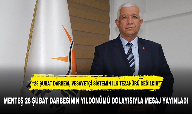 MENTEŞ 28 ŞUBAT DARBESİNİN YILDÖNÜMÜ DOLAYISIYLA MESAJ YAYINLADI