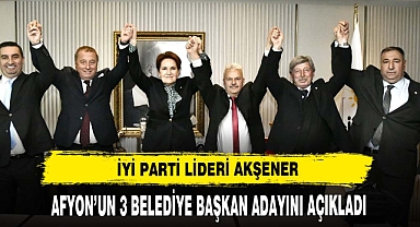 MERAL AKŞENER AFYON’UN 3 BELEDİYE BAŞKAN ADAYINI AÇIKLADI