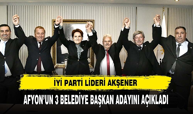 MERAL AKŞENER AFYON’UN 3 BELEDİYE BAŞKAN ADAYINI AÇIKLADI