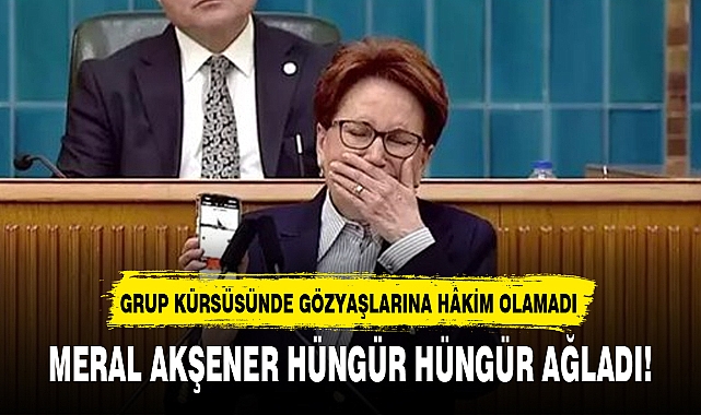 MERAL AKŞENER HÜNGÜR HÜNGÜR AĞLADI!