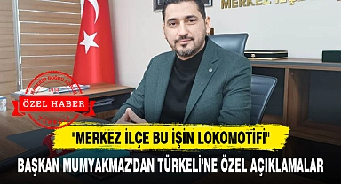 "MERKEZ İLÇE BU İŞİN LOKOMOTİFİ"
